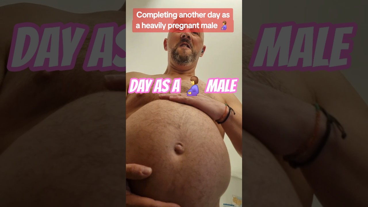 Day as a heavily pregnant male