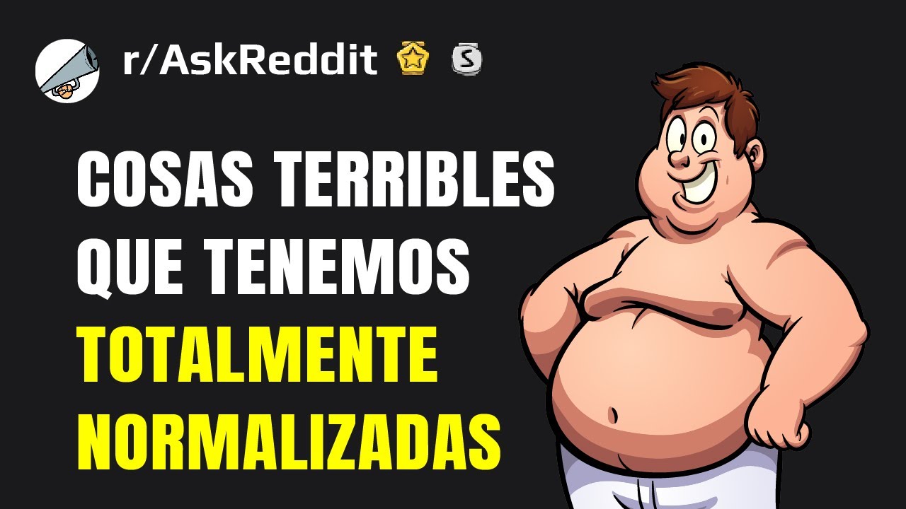 ¿Qué está normalizado en la sociedad pero en realidad es horroroso? (Reddit en español)