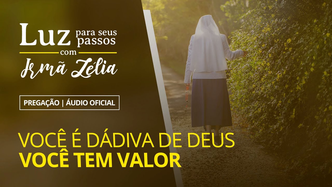 Ir. Zélia - Você é dádiva de Deus, Você tem valor