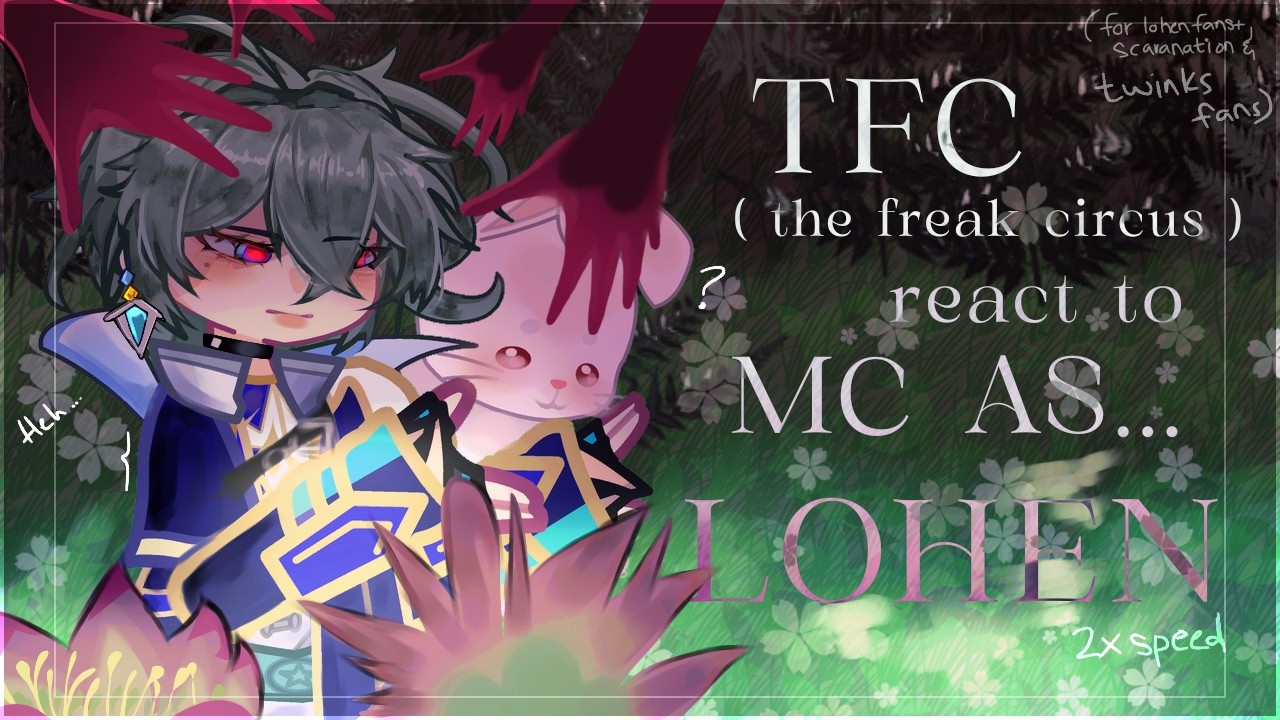 ⋆. 𐙚 ˚|| TFC { the freak Circus } react to MC as Lohen || FULL PART ||𑣲⋆