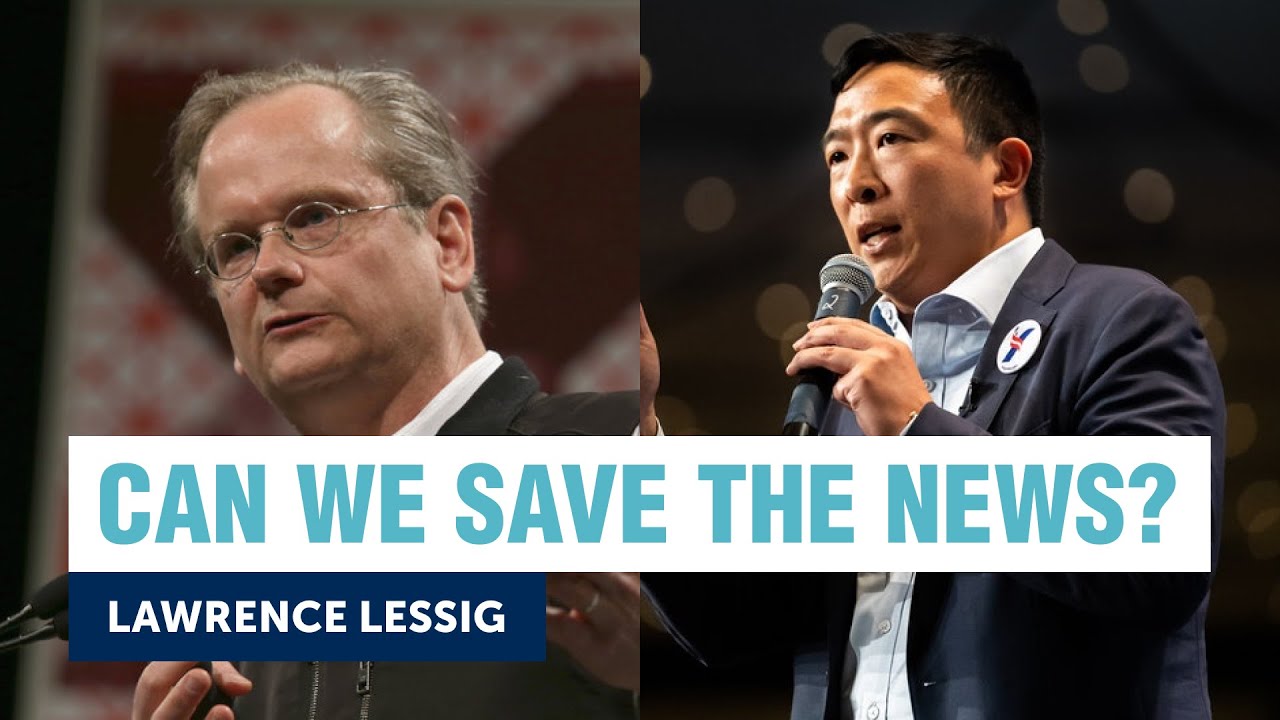 Andrew Yang and Lawrence Lessig on how we save the news | Yang Speaks