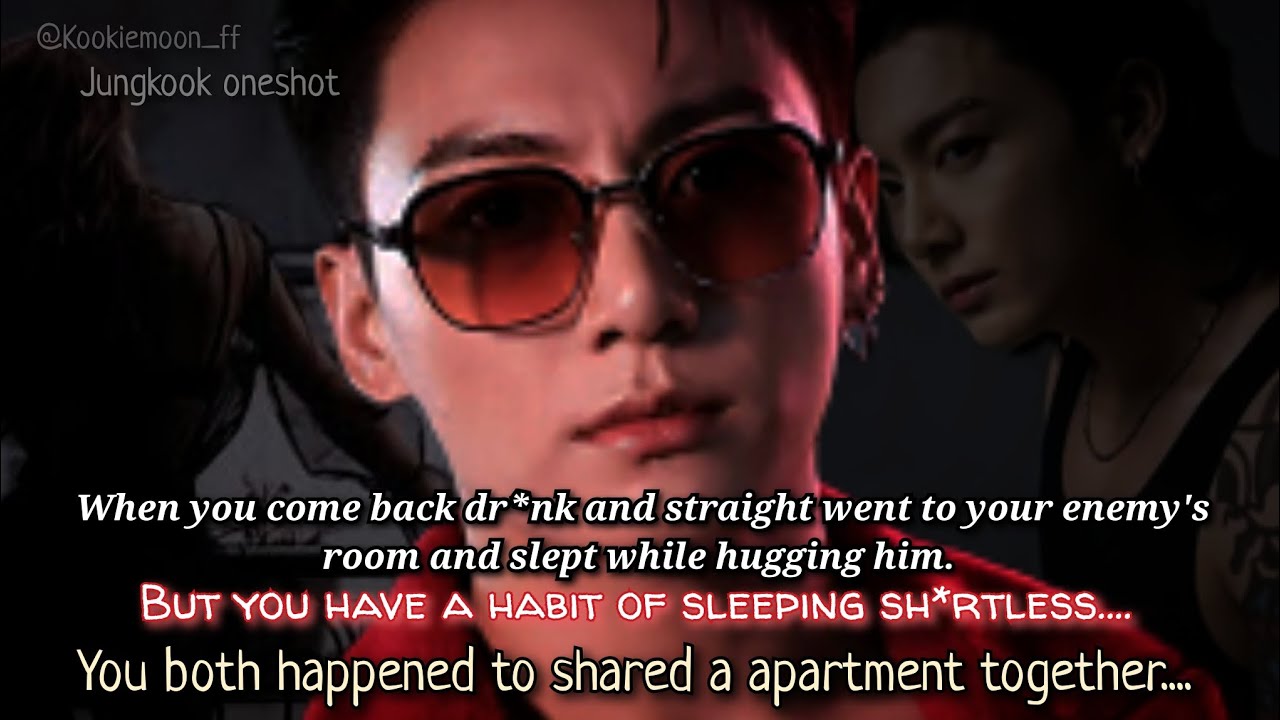 Jungkook ff | When You Come Back Dr*nk And Straight Went To Your Enemy's Room And Slept Hugging Him.