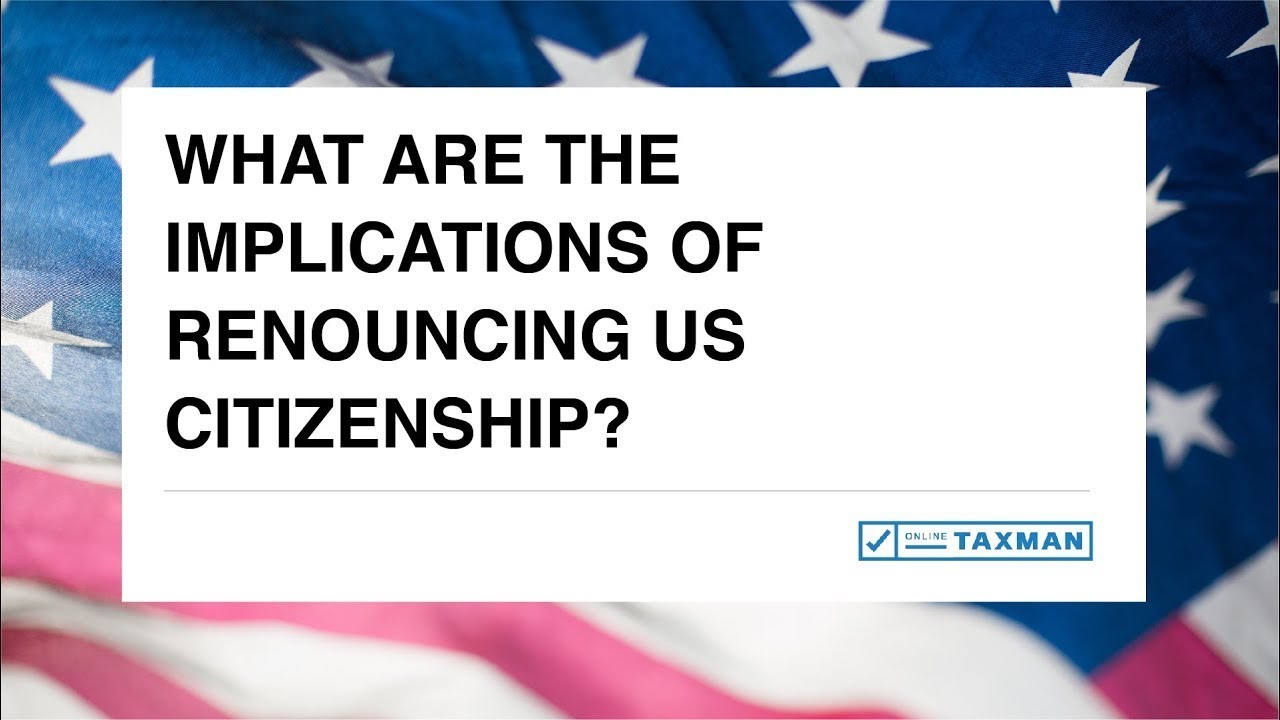 What are the implications of renouncing US citizenship?