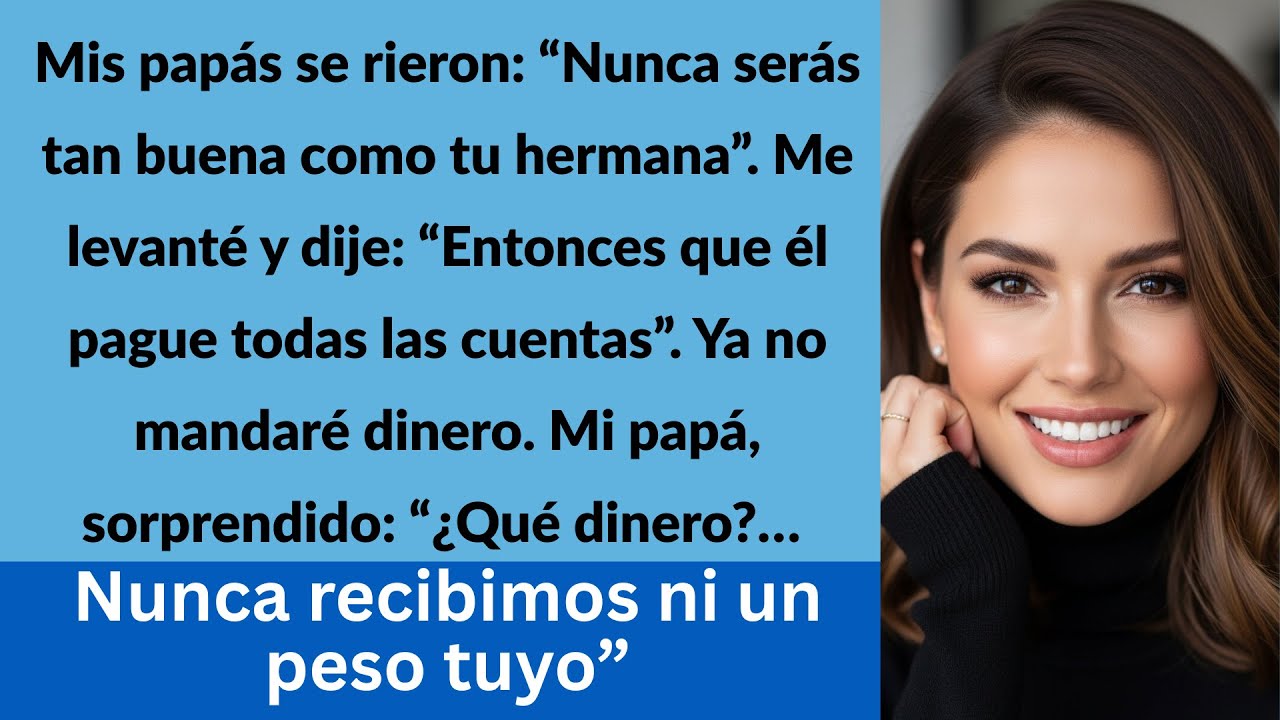 Mis papás dijeron: “Tu hermana es mejor que tú”. Yo respondí: “Entonces díganle a él que lo haga”.