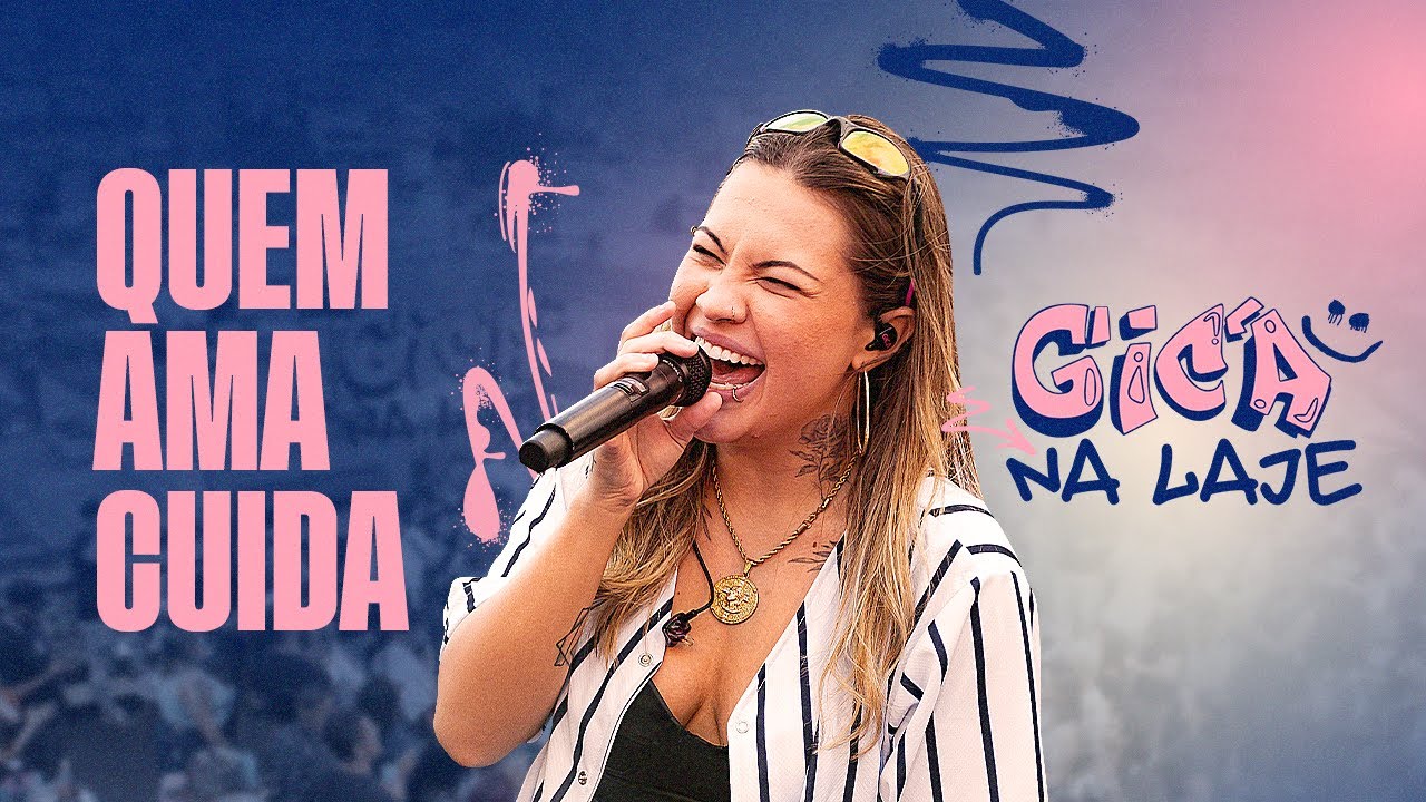 Quem Ama Cuida - Gica na Laje (Clipe Oficial)