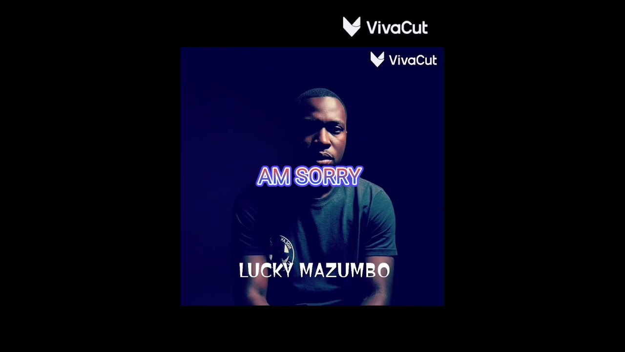 LUCKY MAZUMBO @Am Sorry 