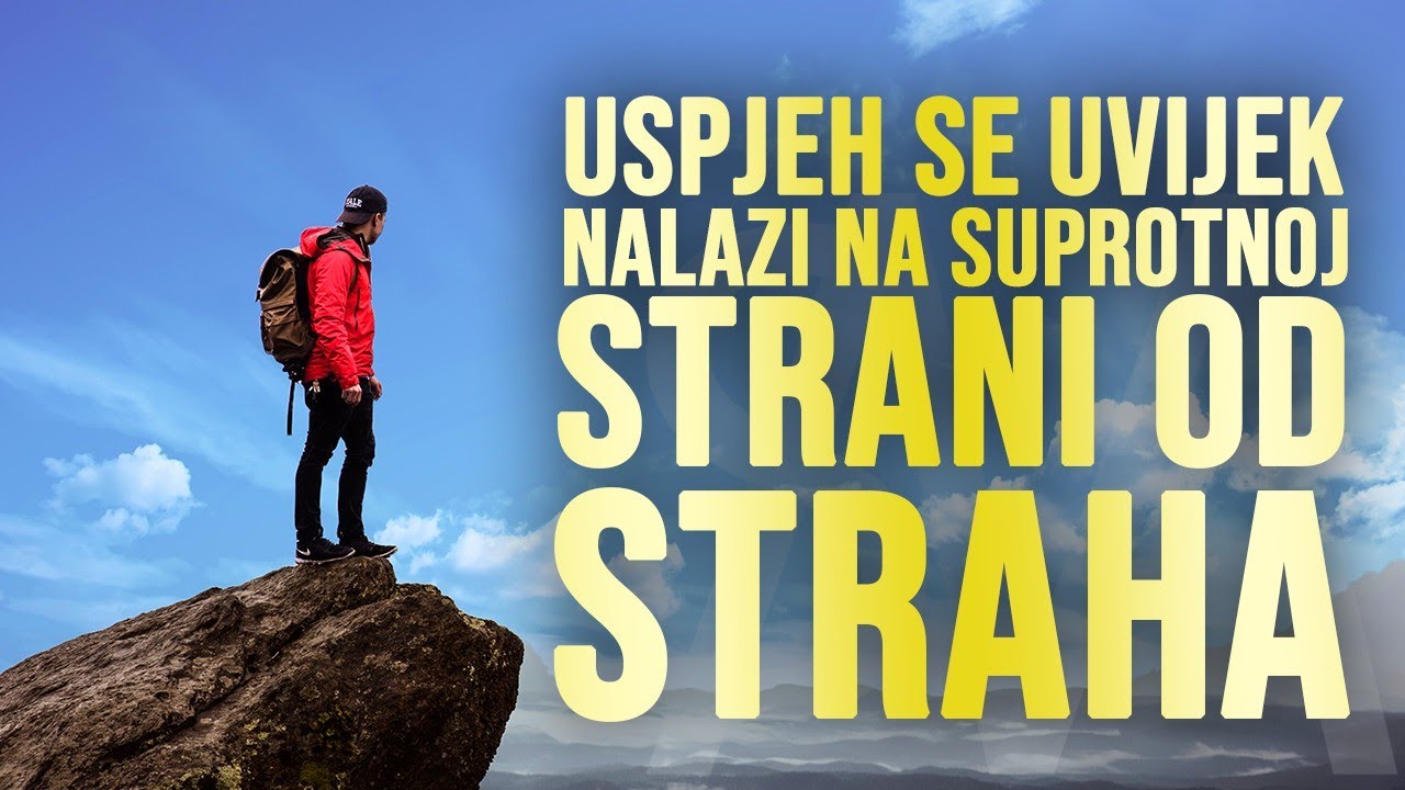 Ovo vam garantujem: Uspjeh se uvijek nalazi na suprotnoj strani od straha