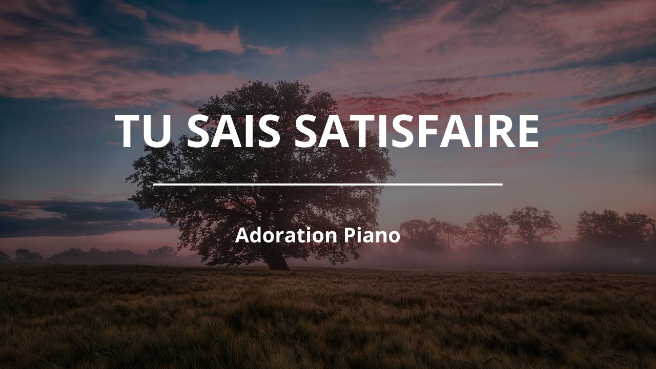 Tu sais satisfaire un cœur qui te cherche - Atmosphère de prière | Adoration au piano