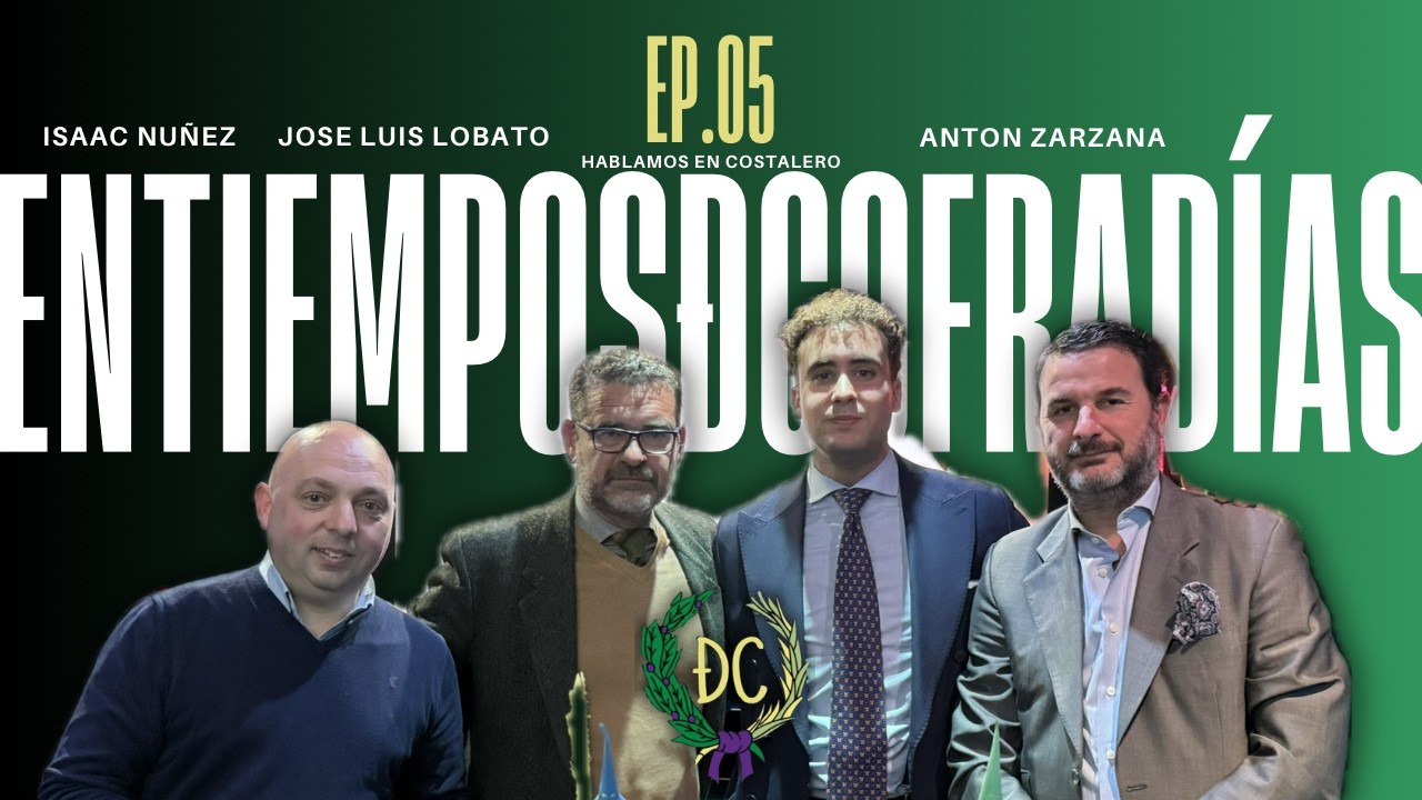 Ep.05|En Tiempos De Cofradías- Isaac Núñez, José  Luis Lobato y Antón Zarzana