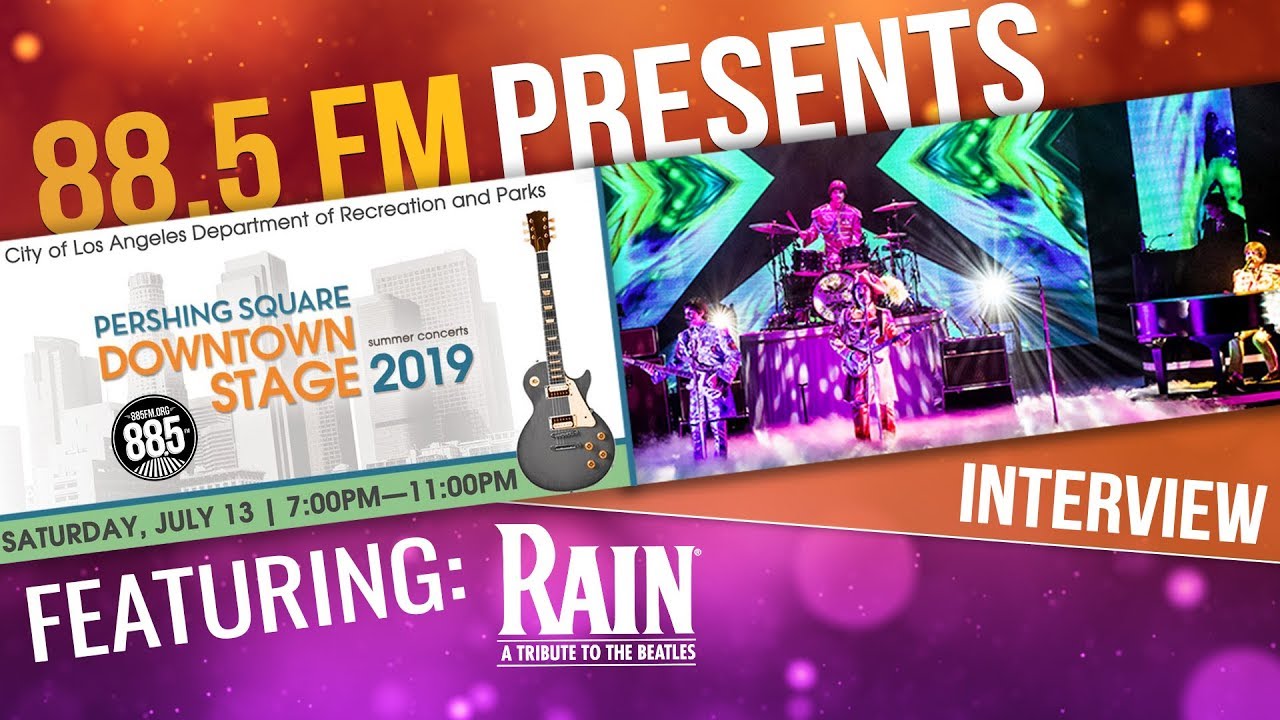 88.5 FM || RAIN: A Tribute to the Beatles Interview w/ Steve Landes || Pershing Square 2019