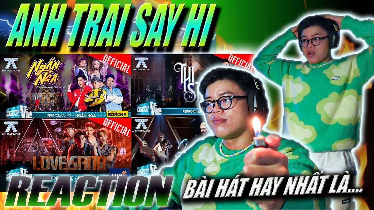 (REACTION) ANH TRAI SAY HI: THI SĨ, NGÂN NGA, LOVE SAND, HÀO QUANG | TÌM ĐƯỢC BÀI HÁT HAY NHẤT !