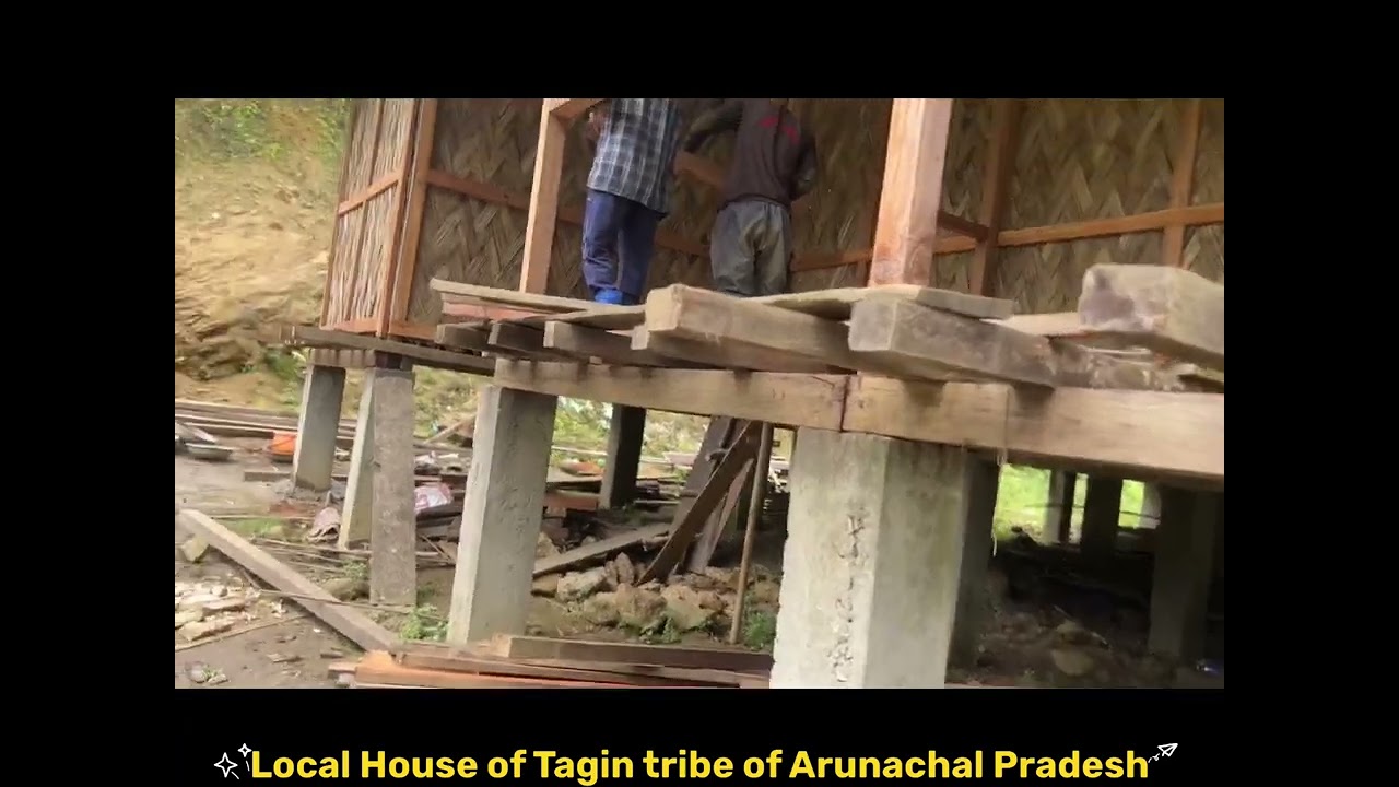 Local house construction by Tagin tribe of Arunachal Pradesh