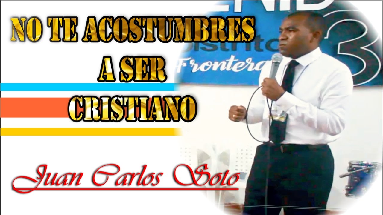 Juan Carlos Soto ''No te Acostumbres a ser Cristiano'' Predicación