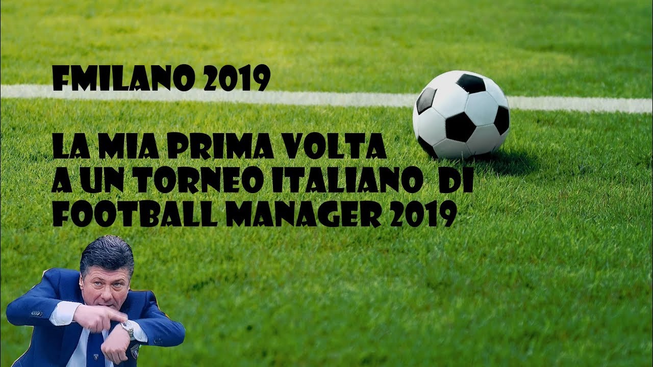 Vi racconto il mio primo torneo di Football Manager 2019 | FMILANO