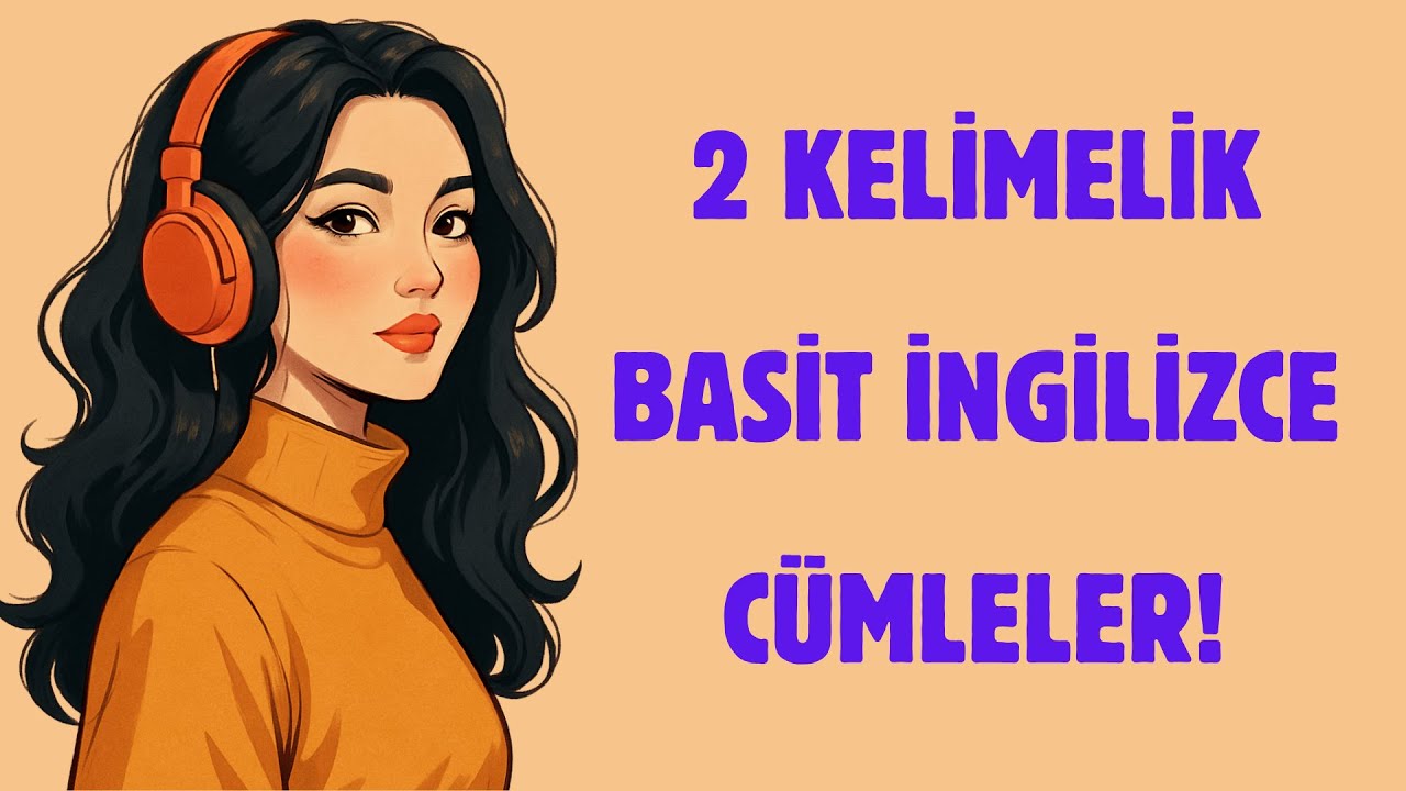 En Çok Kullanılan Basit İngilizce Cümleler! Sadece 2 Kelimeden Oluşan Basit İngilizce Cümleler!