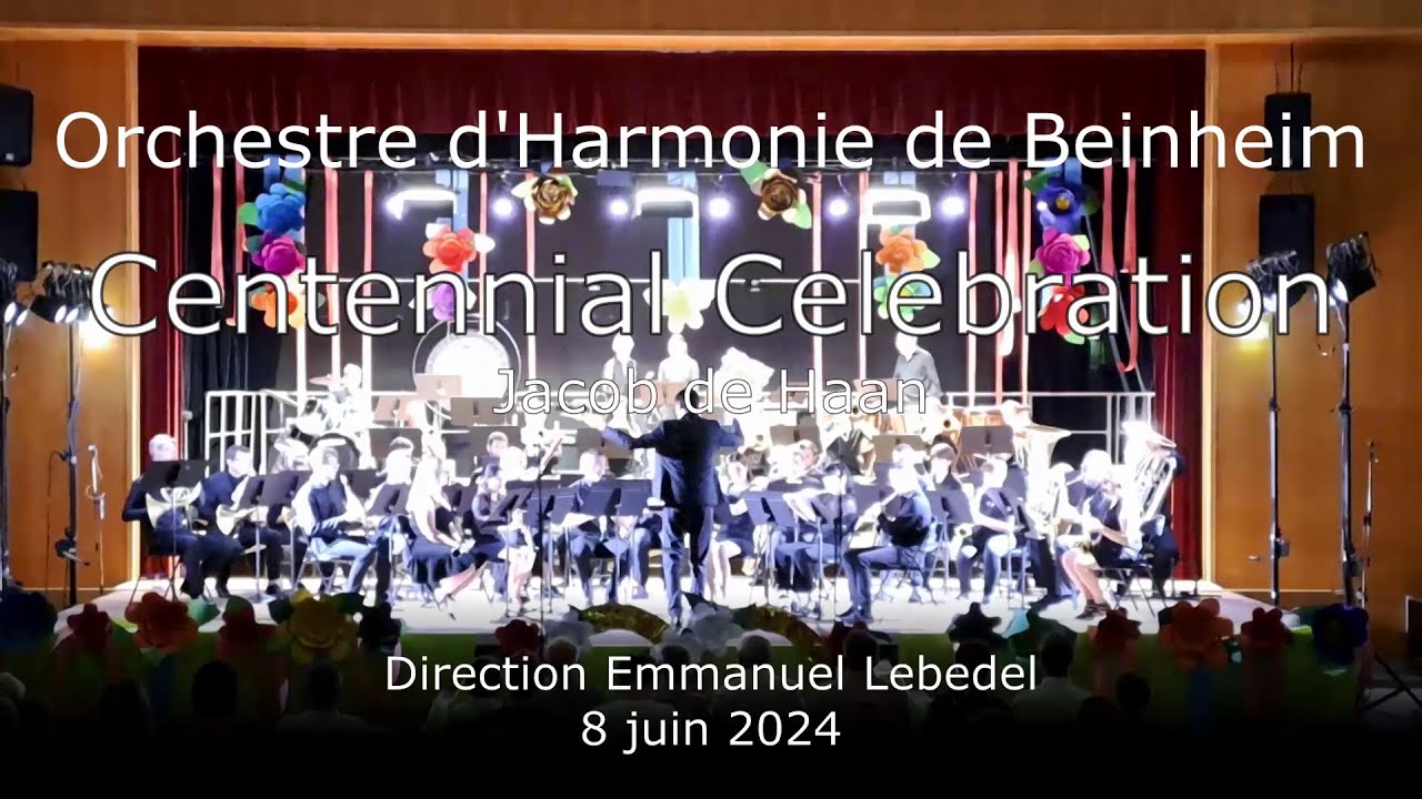 Centennial Celebration - Jacob de Haan - Orchestre d'Harmonie de Beinheim