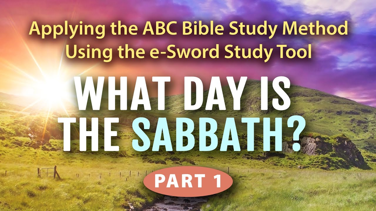 Applying the ABC Bible Study Method: What Day Is the Sabbath? Part 1