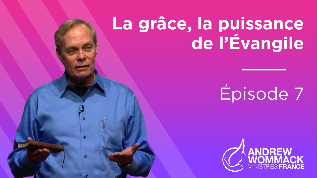 La Grâce, la Puissance de l’Évangile Épisode 7 - Andrew Wommack