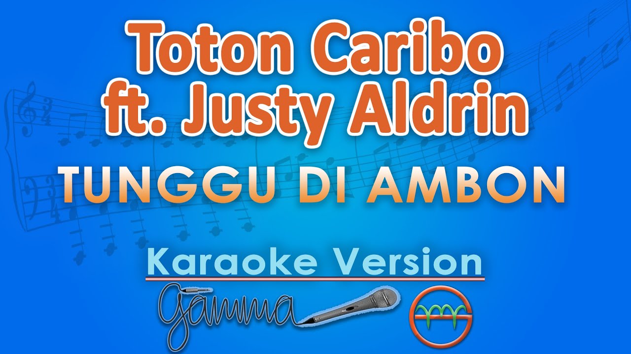 Toton Caribo - Tunggu Di Ambon ft. Justy Aldrin (Karaoke) by GMusic