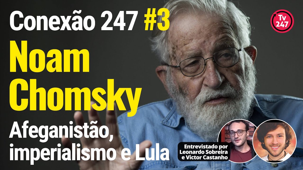 Noam Chomsky explica Afeganistão, imperialismo e Lula #Conexão247