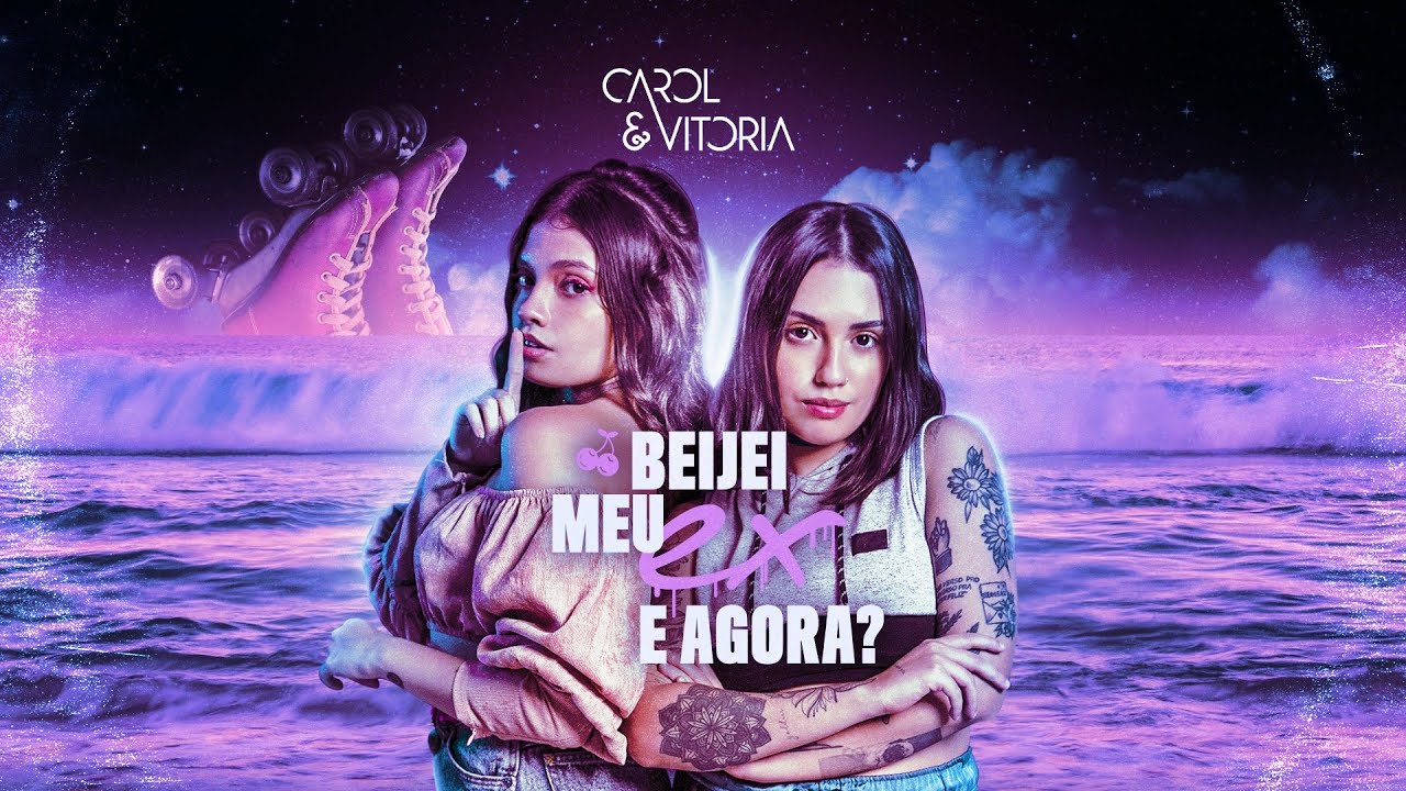 Carol & Vitoria - Beijei Meu Ex, E Agora? (Clipe Oficial)