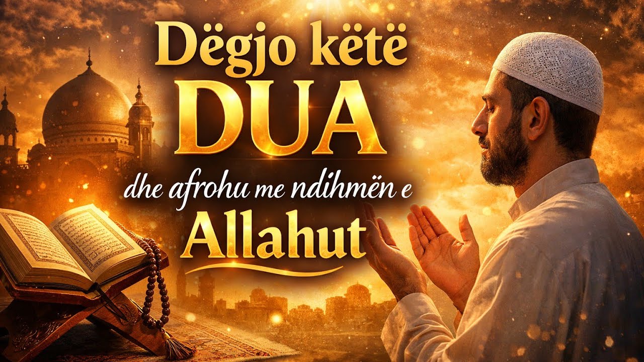 Dëgjo këtë DUA dhe afrohu me ndihmën e Allahut