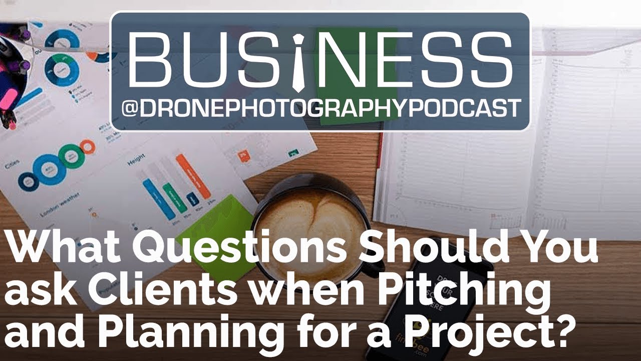What Questions Should You ask Clients when Planning for a Project? Drone Photography Podcast