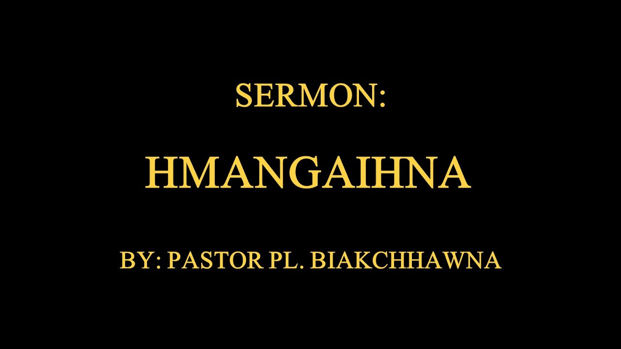 SERMON: Hmangaihna, By: Pastor PL. Biakchhawna