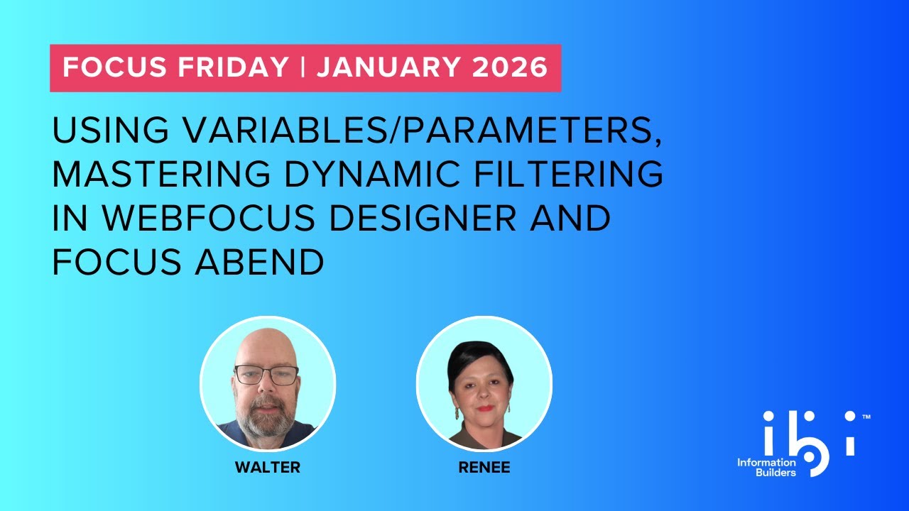 2026 Jan. FOCUS Friday: Variables/Parameters, Dynamic Filtering in WebFOCUS Designer & FOCUS Abend