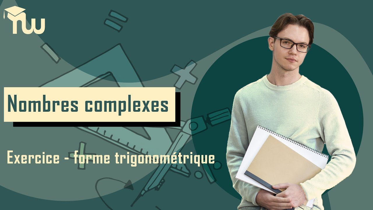 Nombres complexes : Exercice sur les formes trigonométriques