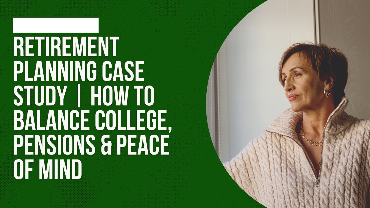 Retirement Planning Case Study | How to Balance College, Pensions & Peace of Mind