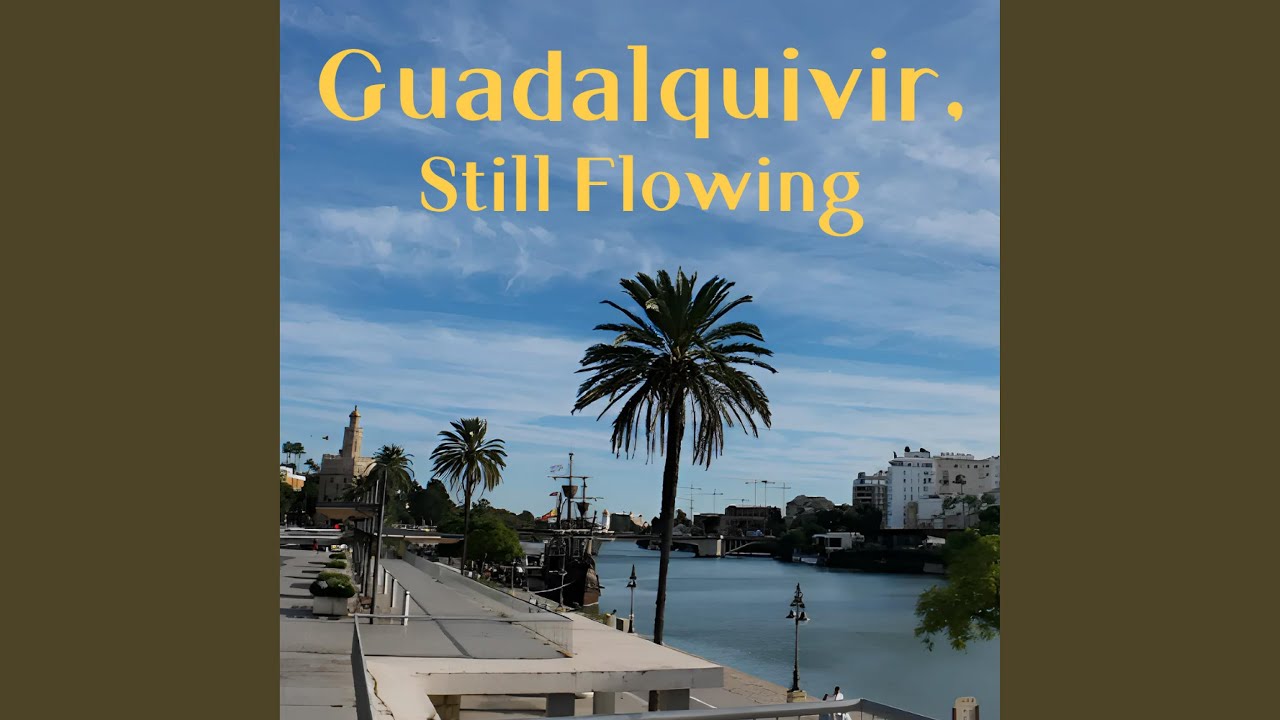 Guadalquivir, Still Flowing