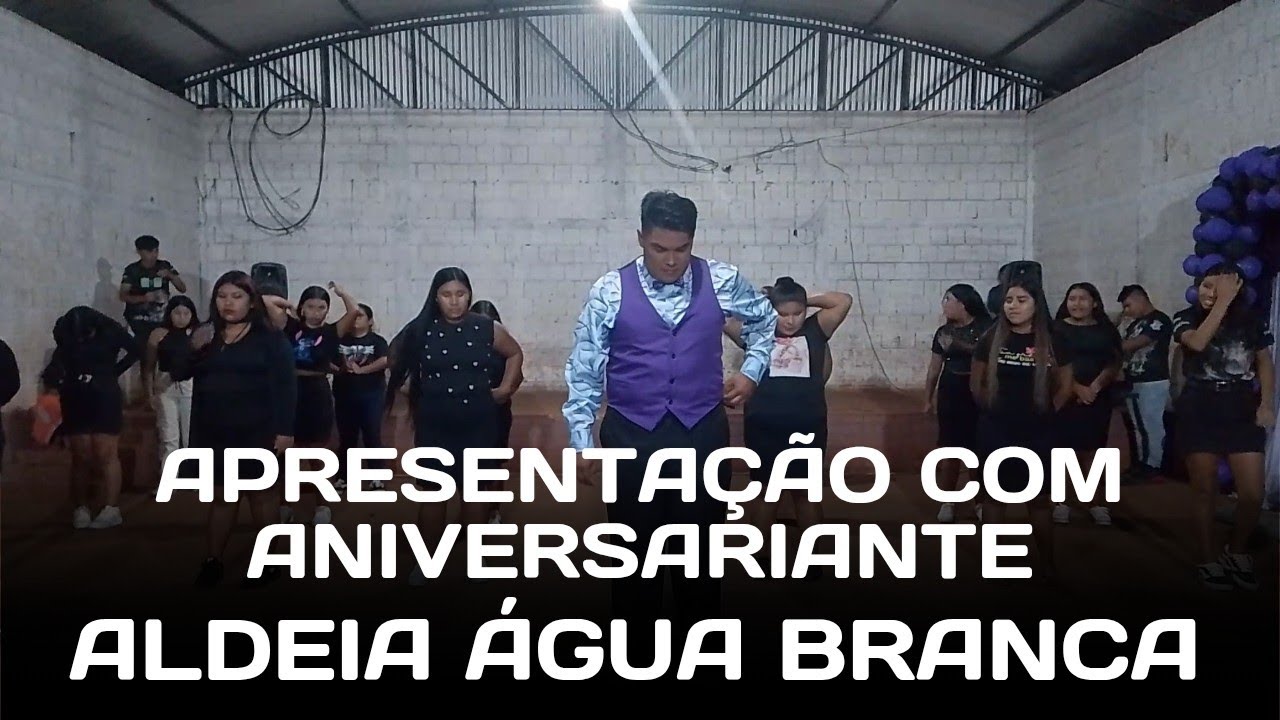 APRESENTAÇÃO COM ANIVERSARIANTE (ERICK MEUS 21 ANO) ALDEIA ÁGUA BRANCA