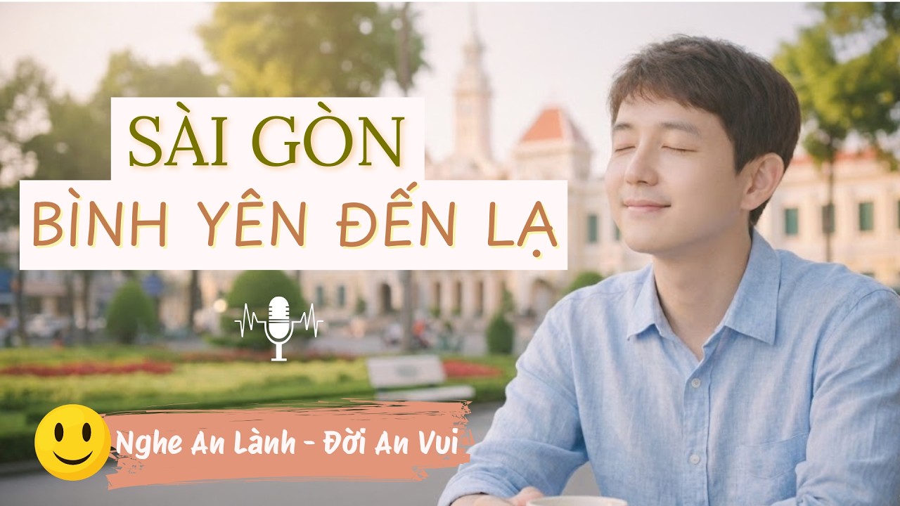 Sài Gòn bình yên đến lạ | Podcast chữa lành