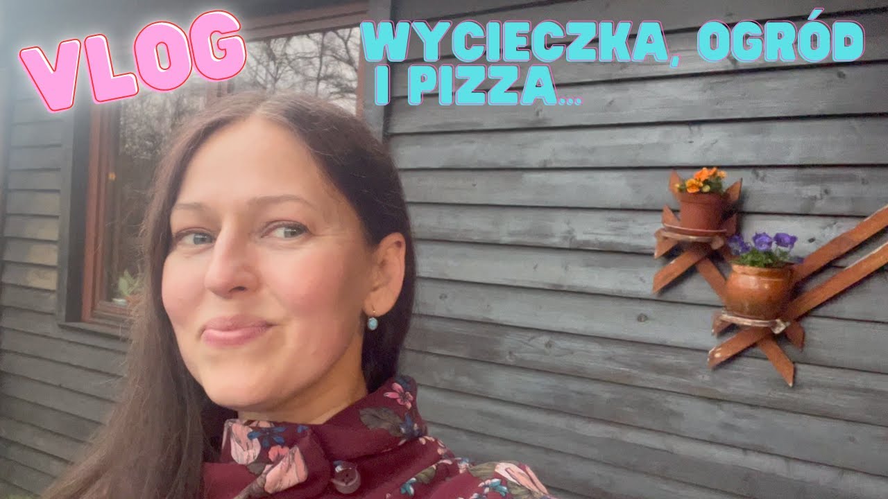 Vlog weekendowy! Porządki w ogrodzie, wycieczka w góry i bezmięsna pizza orkiszowa!