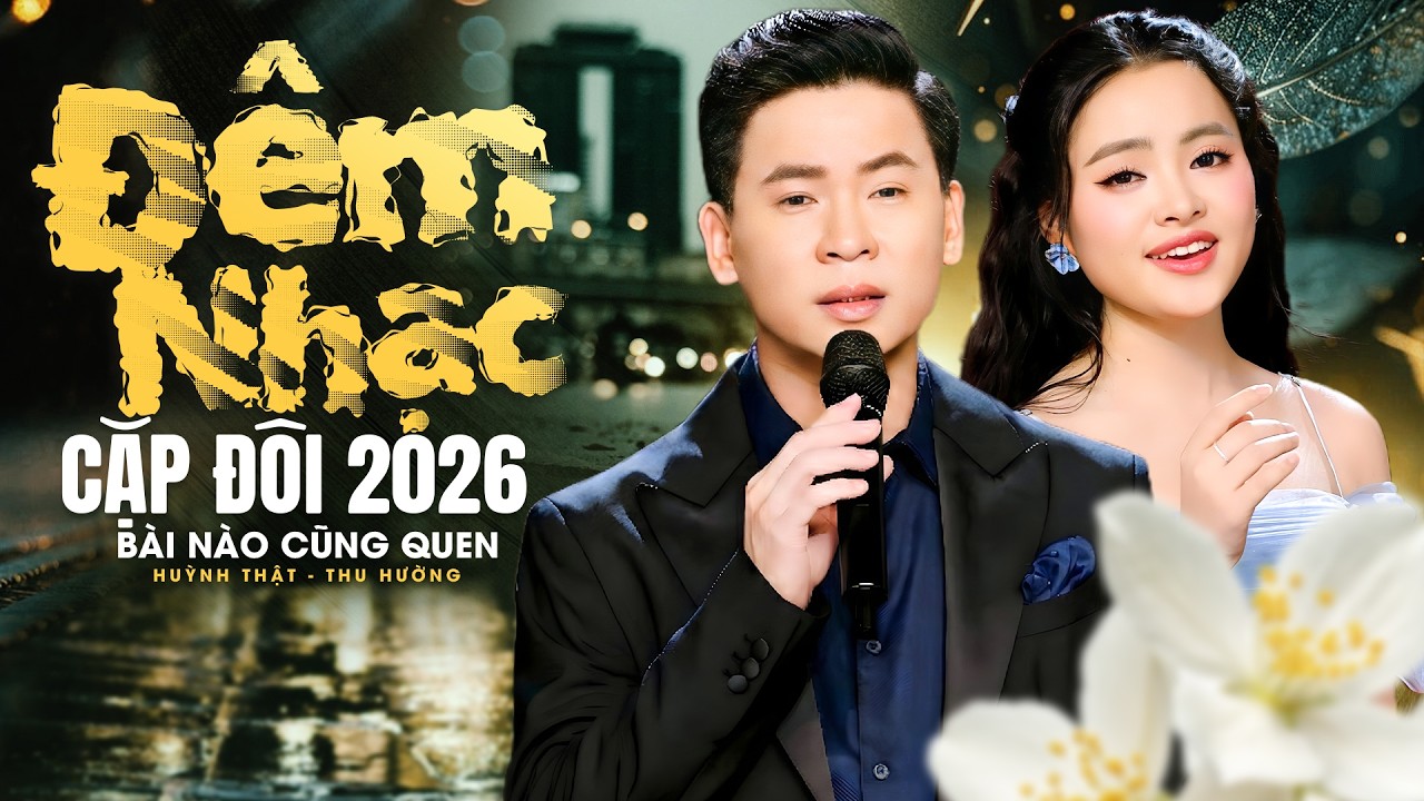 ĐÊM NHẠC CẶP ĐÔI 2026 Bất Ngờ Nhất 🔥 HUỲNH THẬT, THU HƯỜNG Song Ca GẦN GŨI KHÁN GIẢ Nghe là mê
