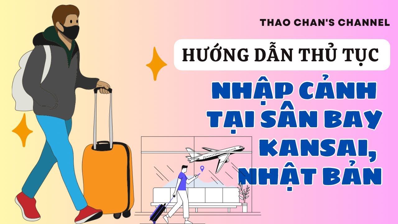 🛬🛃Cập Nhật thủ tục nhập cảnh tại Nhật từ A đến Z mới nhất tại sân bay Kansai Nhật Bản 🇯🇵
