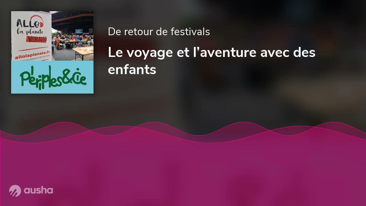 Le voyage et l’aventure avec des enfants