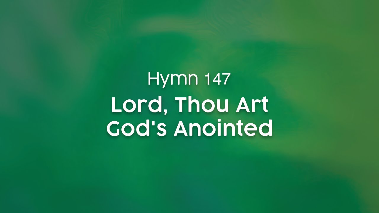 Lord, Thou Art God's Anointed - Hymn 147