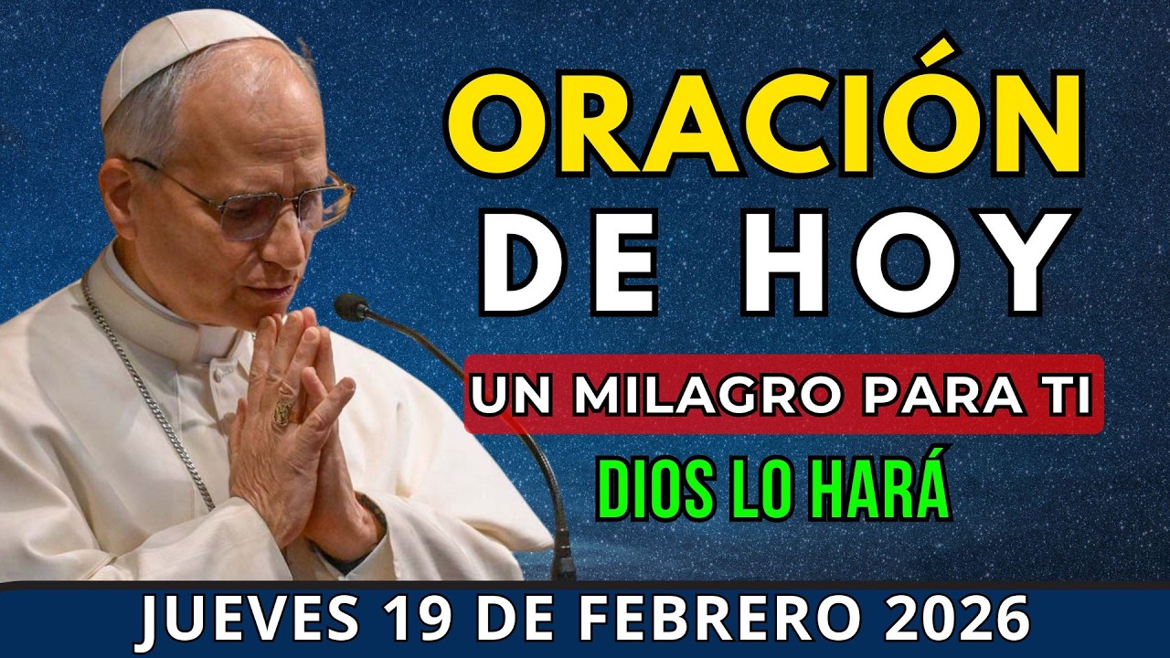 PAPA LEÓN XIV | ORACIÓN PODEROSA de la MAÑANA DE HOY ☀️ JUEVES 19 de FEBRERO — Un Milagro para ti
