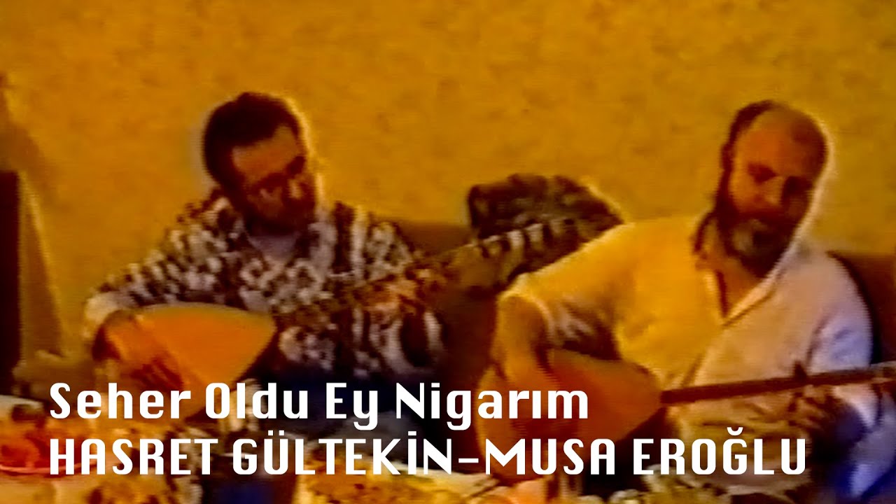 Hasret Gültekin-Musa Eroğlu/Seher Oldu Ey Nigârım
