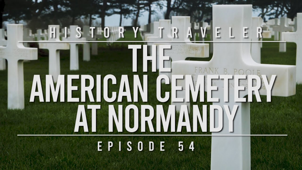 The American Cemetery at Normandy | History Traveler Episode 54