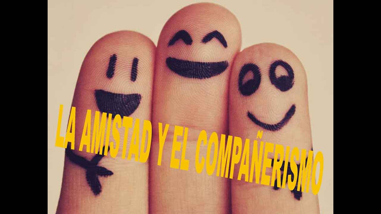 LA AMISTAD Y EL COMPAÑERISMO