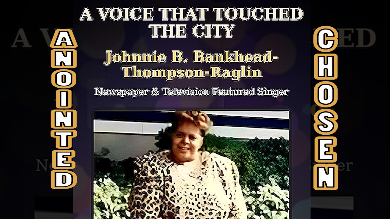 A Gospel Tribute to Johnnie B. Bankhead-Thompson-Raglin | Her Songs Still Lives: