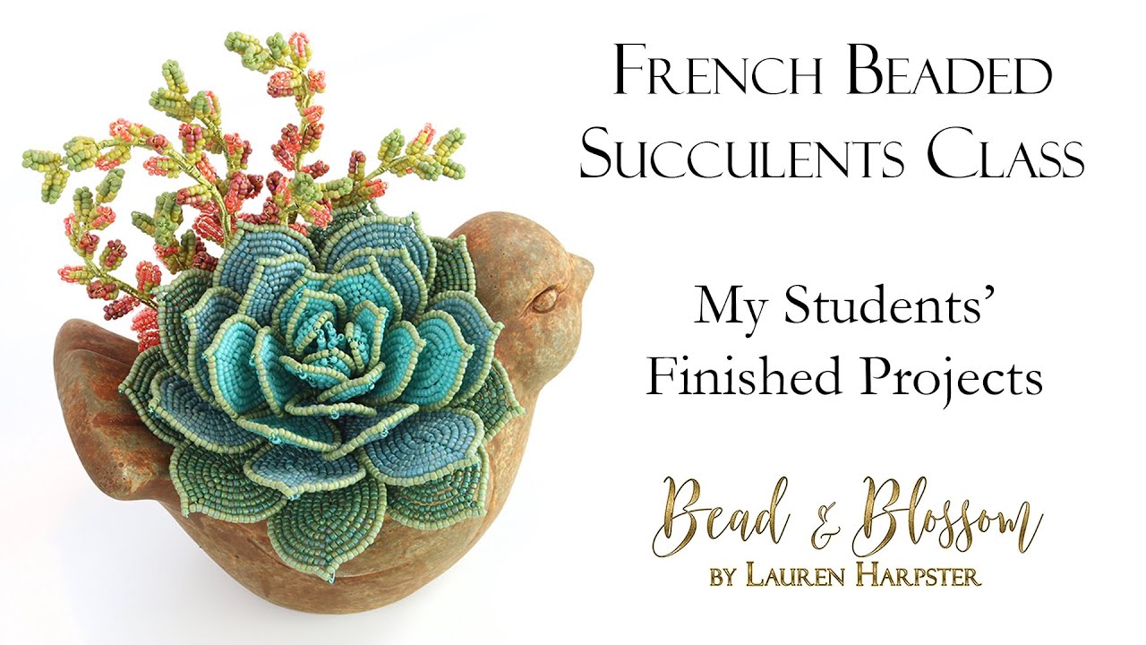 French Beaded Succulents Class - Showing off my Students' Finished Projects