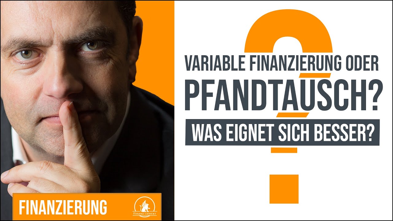 Variable Finanzierung oder Pfandtausch?