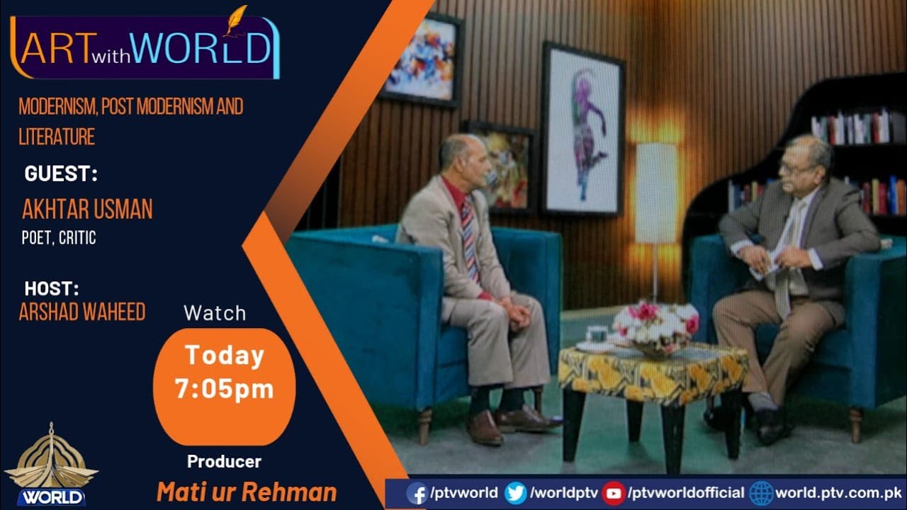 ART WITH WORLD [29-09-2024] MODERINISM, POST MODERINISM AND LITERATURE WITH THE POET AKHTAR USMAN