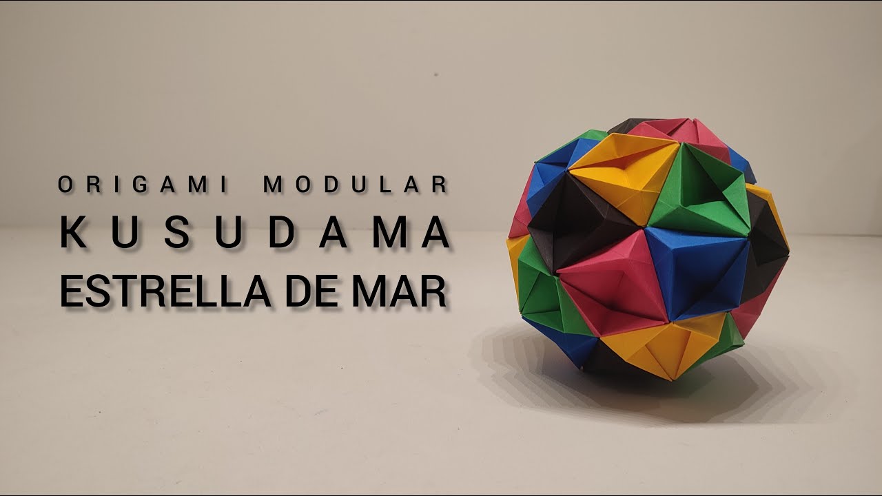 KUSUDAMA  |  ESTRELLA DE MAR   ✯✯✯ |  ORIGAMI MODULAR  |  ORIGAMI-K