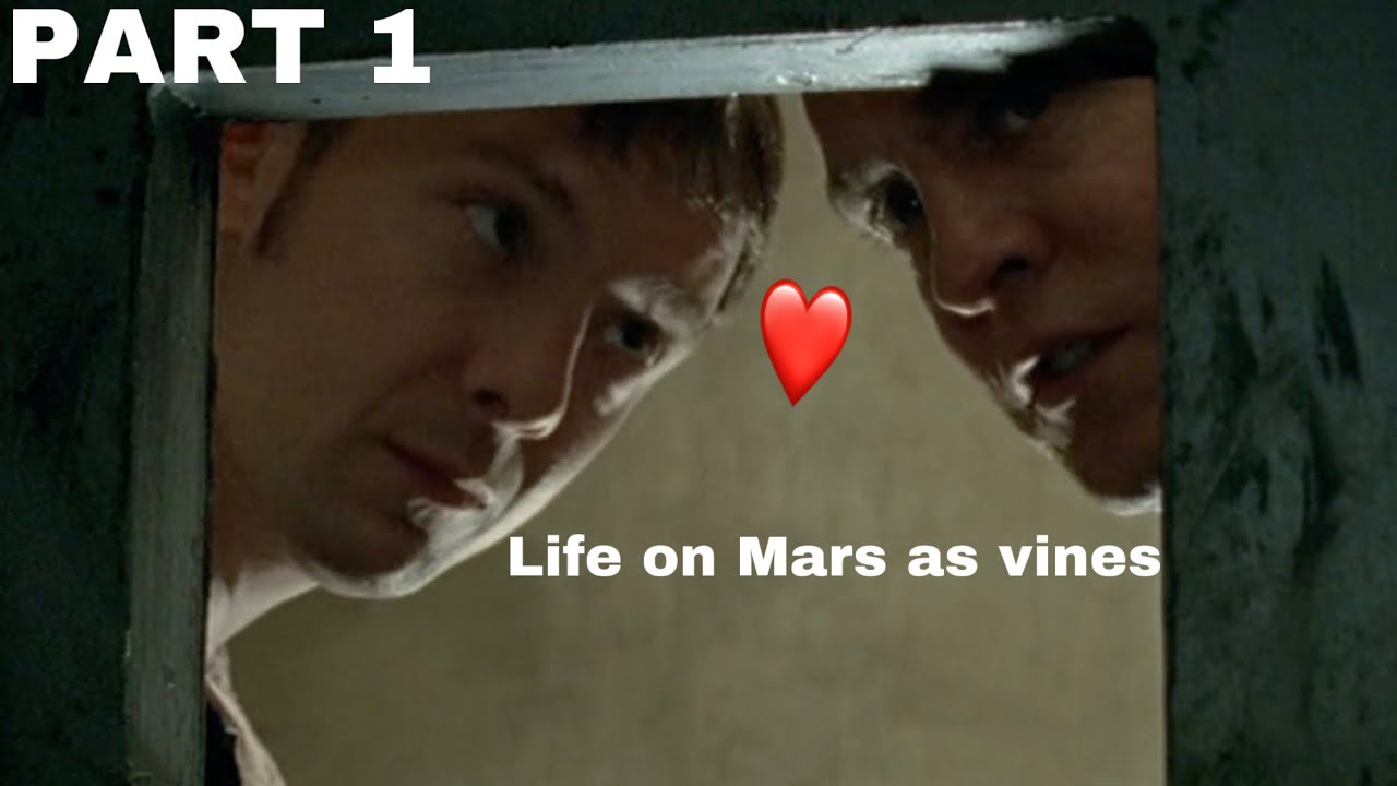 Life on Mars vine compilation cause no one’s made one yet ❤️