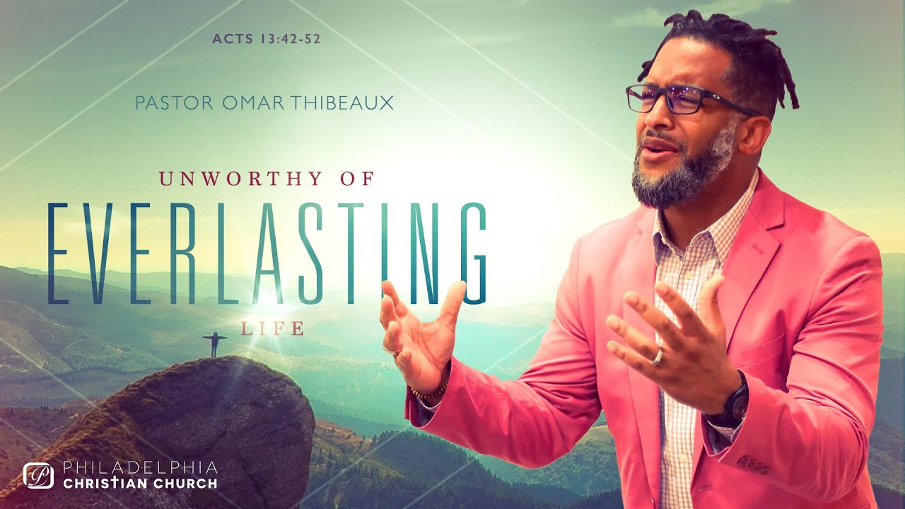 Unworthy Of Everlasting Life - Pastor Omar Thibeaux